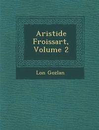 bokomslag Aristide Froissart, Volume 2
