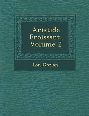 Leon Gozlan - Aristide Froissart, Volume 2, Häftad