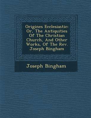 Joseph Bingham - Origines Ecclesiastic�, Häftad