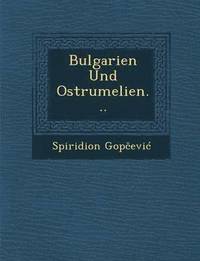 bokomslag Bulgarien Und Ostrumelien...