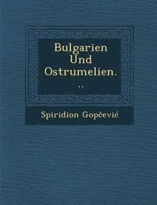 bokomslag Bulgarien Und Ostrumelien...