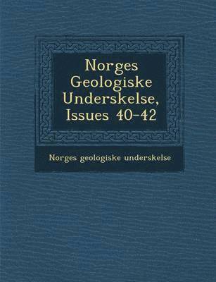 Norges Geologiske Unders&#65533;kelse, Issues 40-42 1