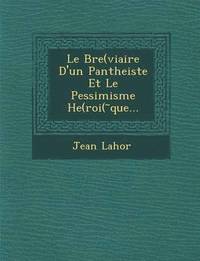 bokomslag Le Bre(viaire D'Un Pantheiste Et Le Pessimisme He(roi( Que...