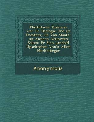Plattd Tsche Diskurse Wer de Thelogie Und de Presters, Oh Van Staats-Un Annern Gelihrten Saken 1