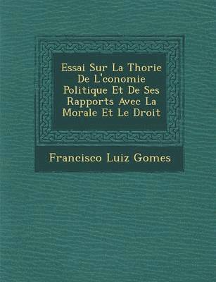 bokomslag Essai Sur La Th orie De L' conomie Politique Et De Ses Rapports Avec La Morale Et Le Droit