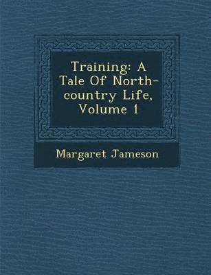 bokomslag Training: A Tale of North-Country Life, Volume 1
