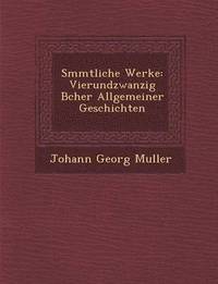 bokomslag S Mmtliche Werke: Vierundzwanzig B Cher Allgemeiner Geschichten
