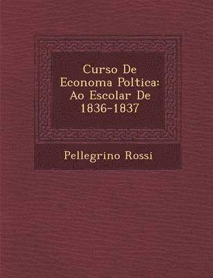 bokomslag Curso de Econom a Pol Tica: A O Escolar de 1836-1837