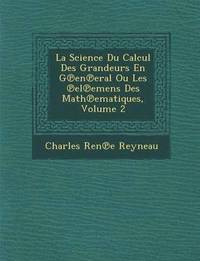 bokomslag La Science Du Calcul Des Grandeurs En G en eral Ou Les  el emens Des Math ematiques, Volume 2