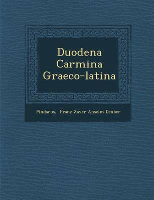 Pindarus, Franz Xaver Anselm Deuber - Duodena Carmina Graeco-Latina, Häftad