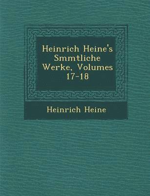 bokomslag Heinrich Heine's S&#65533;mmtliche Werke, Volumes 17-18
