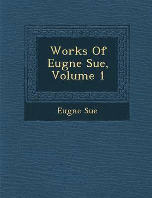 bokomslag Works of Eug Ne Sue, Volume 1
