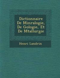 bokomslag Dictionnaire De Min&#65533;ralogie, De G&#65533;ologie, Et De M&#65533;tallurgie