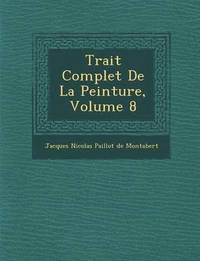 bokomslag Trait Complet de La Peinture, Volume 8