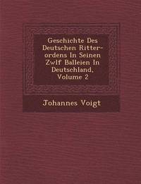 bokomslag Geschichte Des Deutschen Ritter-ordens In Seinen Zw&#65533;lf Balleien In Deutschland, Volume 2