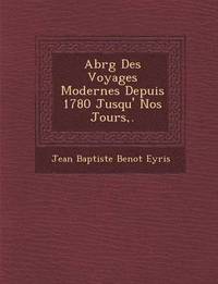 bokomslag Abr G Des Voyages Modernes Depuis 1780 Jusqu' Nos Jours, .