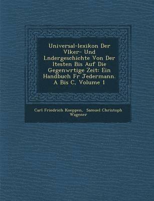 Carl Friedrich Koeppen - Universal-Lexikon Der V Lker- Und L Ndergeschichte Von Der Ltesten Bis Auf Die Gegenw Rtige Zeit, Häftad
