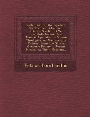 Sententiarum Libri Quatuor, Per Joannem Aleaume ... Pristino Suo Nitori Ver Restituti 1