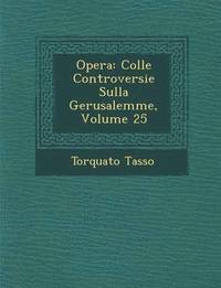 bokomslag Opera: Colle Controversie Sulla Gerusalemme, Volume 25