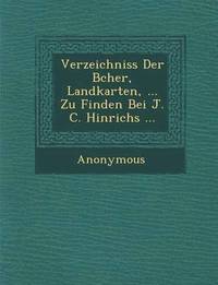 bokomslag Verzeichniss Der B Cher, Landkarten, ... Zu Finden Bei J. C. Hinrichs ...