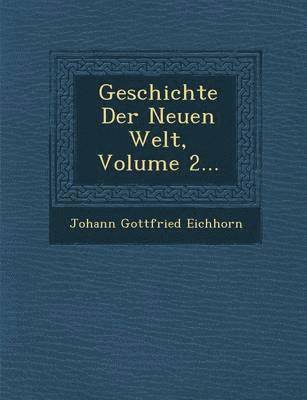Geschichte Der Neuen Welt, Volume 2... 1