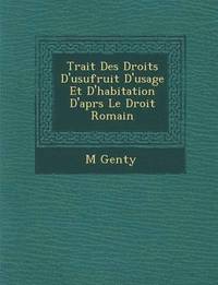 bokomslag Trait Des Droits D'Usufruit D'Usage Et D'Habitation D'Apr S Le Droit Romain