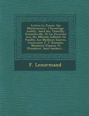 bokomslag Lettres La Jennie, Sur Montmorceny, L'Hermitage, Andilly, Saint-Leu, Chantilly, Ermenonville, Et Les Environs