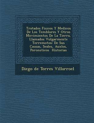 bokomslag Tratados Fisicos y Medicos de Los Temblores y Otros Movimientos de La Tierra, Llamados Vulgarmente Terremotos