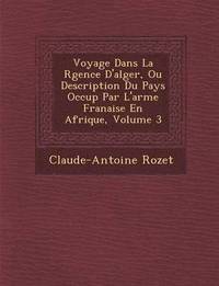 bokomslag Voyage Dans La R Gence D'Alger, Ou Description Du Pays Occup Par L'Arm E Fran Aise En Afrique, Volume 3