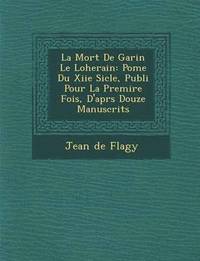 bokomslag La Mort de Garin Le Loherain: Po Me Du Xiie Si Cle, Publi Pour La Premi Re Fois, D'Apr S Douze Manuscrits