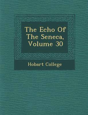 Hobart College - Echo of the Seneca, Volume 30, Häftad