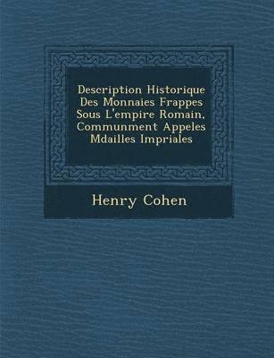 Henry Cohen - Description Historique Des Monnaies Frapp�es Sous L'empire Romain, Commun�ment Appel�es M�dailles Imp�riales, Häftad