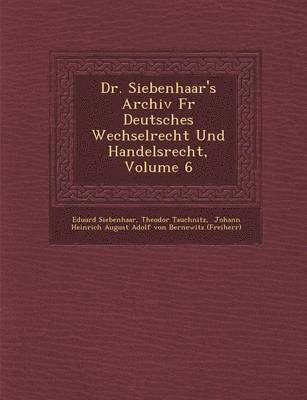 bokomslag Dr. Siebenhaar's Archiv Fur Deutsches Wechselrecht Und Handelsrecht, Volume 6