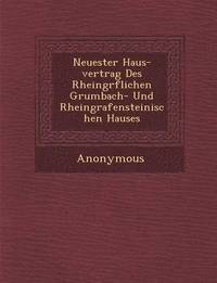 bokomslag Neuester Haus-Vertrag Des Rheingr Flichen Grumbach- Und Rheingrafensteinischen Hauses