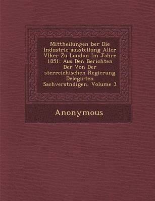 bokomslag Mittheilungen Ber Die Industrie-Ausstellung Aller V Lker Zu London Im Jahre 1851