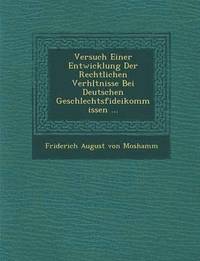 bokomslag Versuch Einer Entwicklung Der Rechtlichen Verh Ltnisse Bei Deutschen Geschlechtsfideikommissen ...