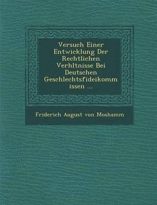 bokomslag Versuch Einer Entwicklung Der Rechtlichen Verh Ltnisse Bei Deutschen Geschlechtsfideikommissen ...