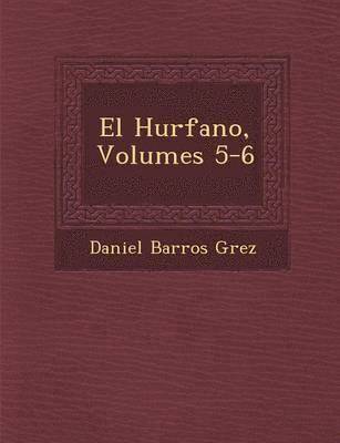 bokomslag El Hu&#65533;rfano, Volumes 5-6