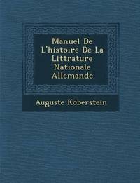 bokomslag Manuel de L'Histoire de La Litt Rature Nationale Allemande