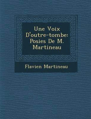 bokomslag Une Voix D'Outre-Tombe: Po Sies de M. Martineau