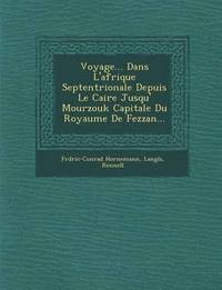 bokomslag Voyage... Dans L'afrique Septentrionale Depuis Le Caire Jusqu'&#65533; Mourzouk Capitale Du Royaume De Fezzan...