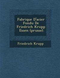 bokomslag Fabrique D'Acier Fondu de Friedrich Krupp Essen (Prusse).