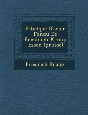 bokomslag Fabrique D'Acier Fondu de Friedrich Krupp Essen (Prusse).