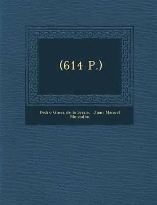 Pedro G Mez de la Serna, Juan Manuel Montalb N. - (614 P.), Häftad