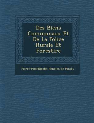 bokomslag Des Biens Communaux Et de La Police Rurale Et Foresti Re
