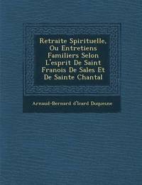 bokomslag Retraite Spirituelle, Ou Entretiens Familiers Selon L'esprit De Saint Fran&#65533;ois De Sales Et De Sainte Chantal