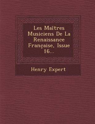 bokomslag Les Maitres Musiciens de La Renaissance Franc Aise, Issue 16...