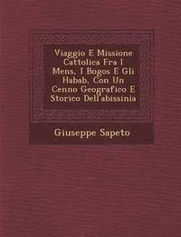 bokomslag Viaggio E Missione Cattolica Fra I Mens&#65533;, I Bogos E Gli Habab, Con Un Cenno Geografico E Storico Dell'abissinia