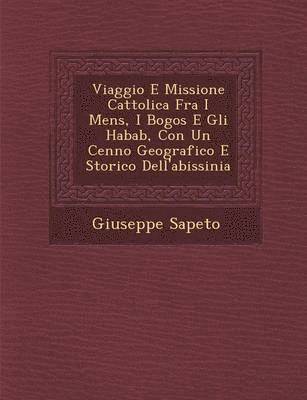 bokomslag Viaggio E Missione Cattolica Fra I Mens&#65533;, I Bogos E Gli Habab, Con Un Cenno Geografico E Storico Dell'abissinia