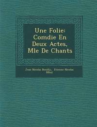 bokomslag Une Folie: Com Die En Deux Actes, M L E de Chants